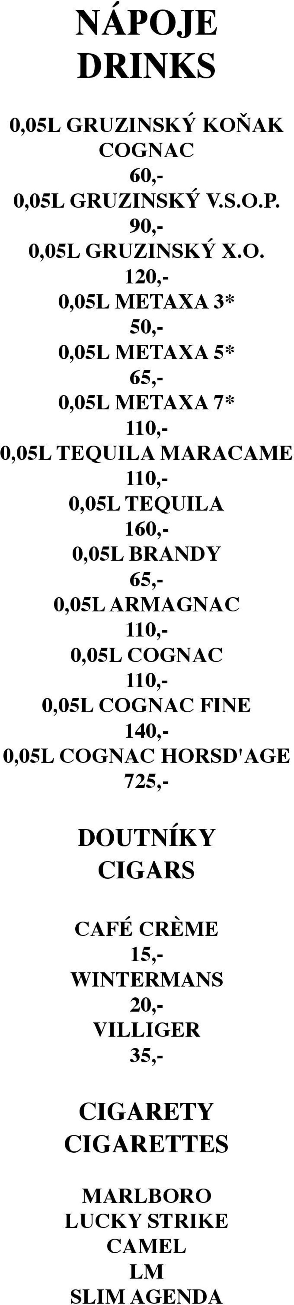 BRANDY 65,- 0,05L ARMAGNAC 0,05L COGNAC 0,05L COGNAC FINE 1 0,05L COGNAC HORSD'AGE 725,- DOUTNÍKY