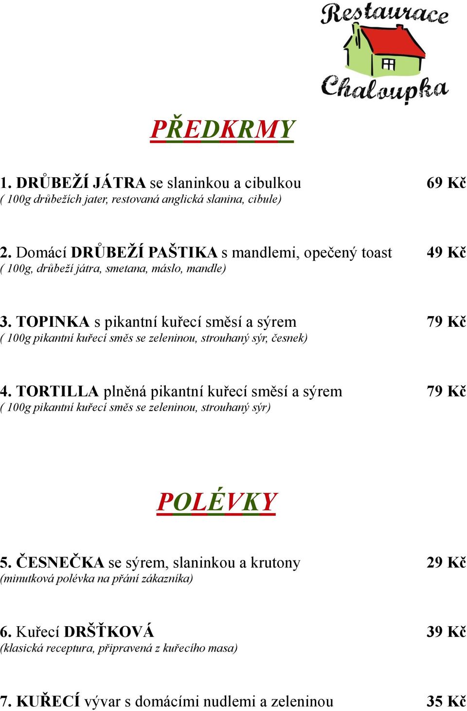 TOPINKA s pikantní kuřecí směsí a sýrem 79 Kč ( 100g pikantní kuřecí směs se zeleninou, strouhaný sýr, česnek) 4.