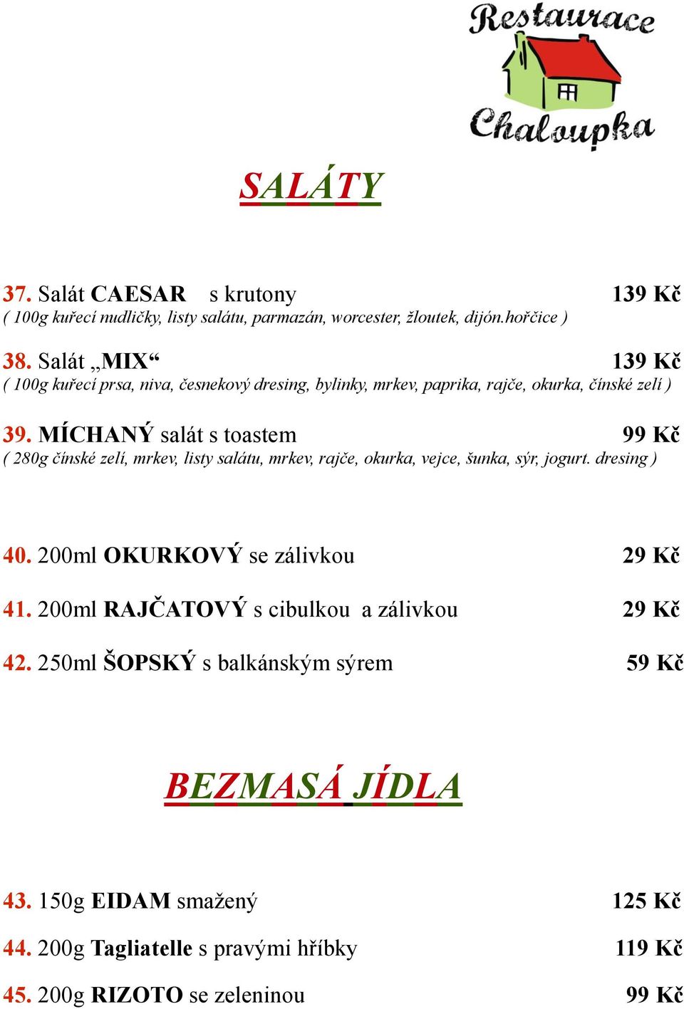 MÍCHANÝ salát s toastem 99 Kč ( 280g čínské zelí, mrkev, listy salátu, mrkev, rajče, okurka, vejce, šunka, sýr, jogurt. dresing ) 40.