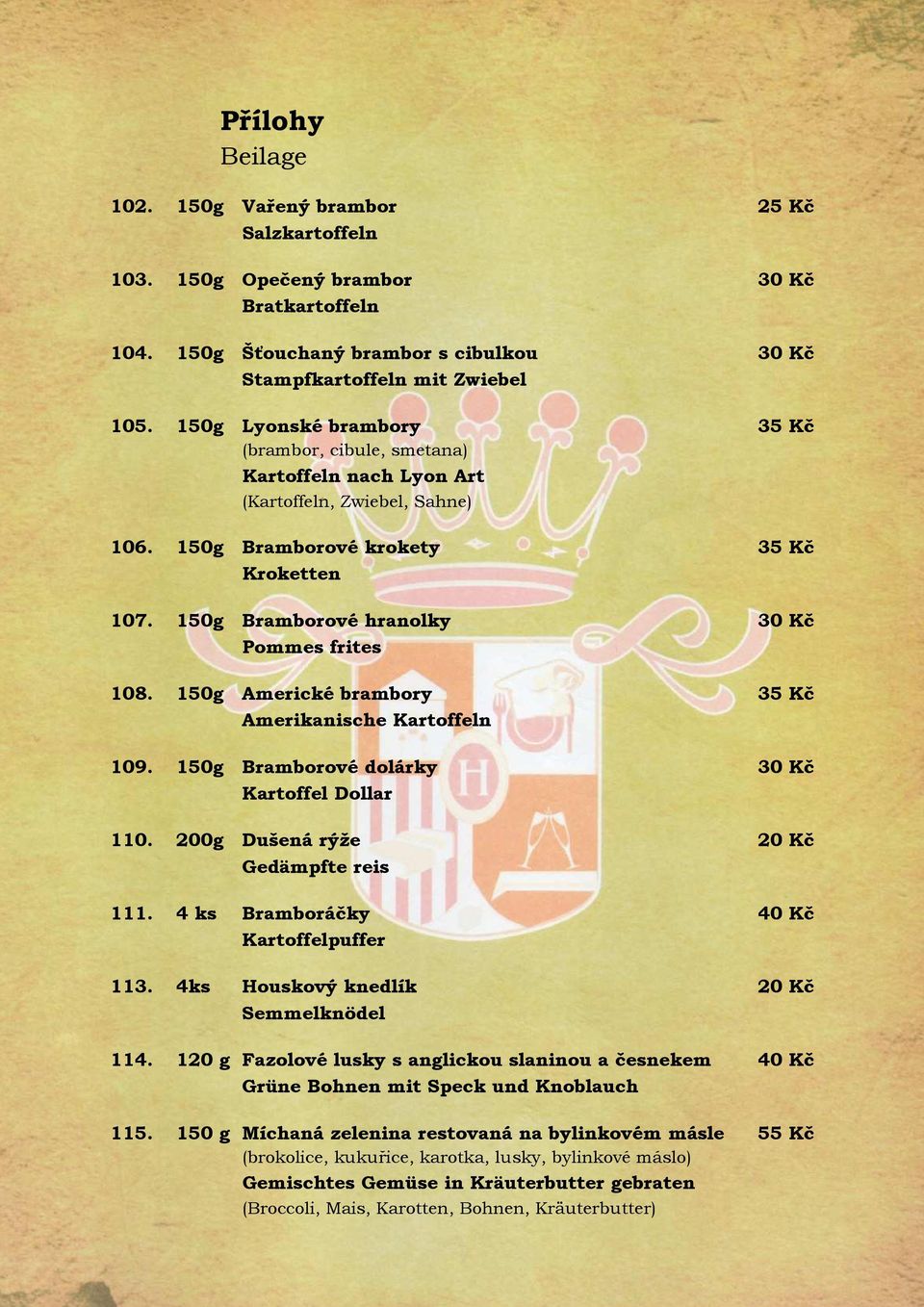 150g Bramborové hranolky 30 Kč Pommes frites 108. 150g Americké brambory 35 Kč Amerikanische Kartoffeln 109. 150g Bramborové dolárky 30 Kč Kartoffel Dollar 110.
