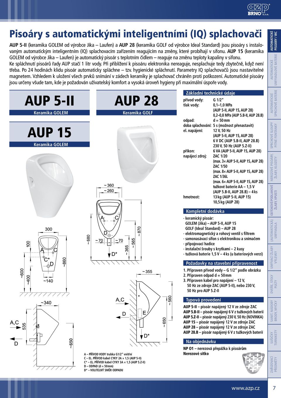 AUP 15 (keramika GOLEM od výrobce Jika Laufen) je automatický pisoár s teplotním čidlem reaguje na změnu teploty kapaliny v sifonu. Ke spláchnutí pisoárů řady AUP stačí 1 litr vody.