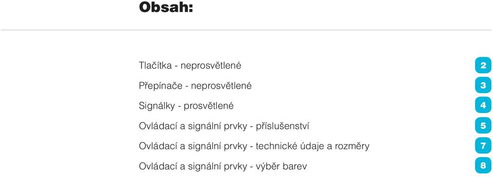 prvky - příslušenství Ovládací a signální prvky -