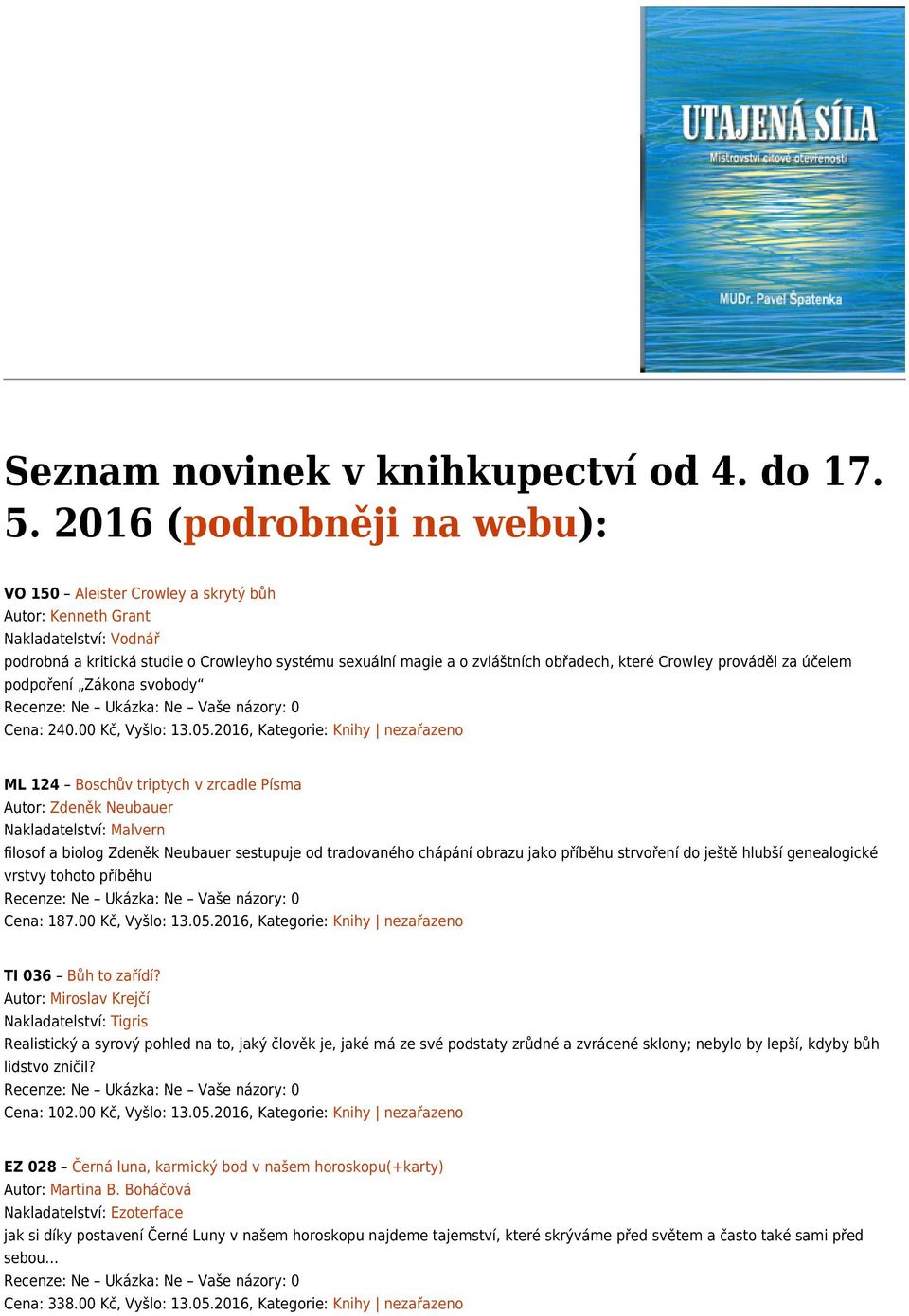 které Crowley prováděl za účelem podpoření Zákona svobody Cena: 240.00 Kč, Vyšlo: 13.05.