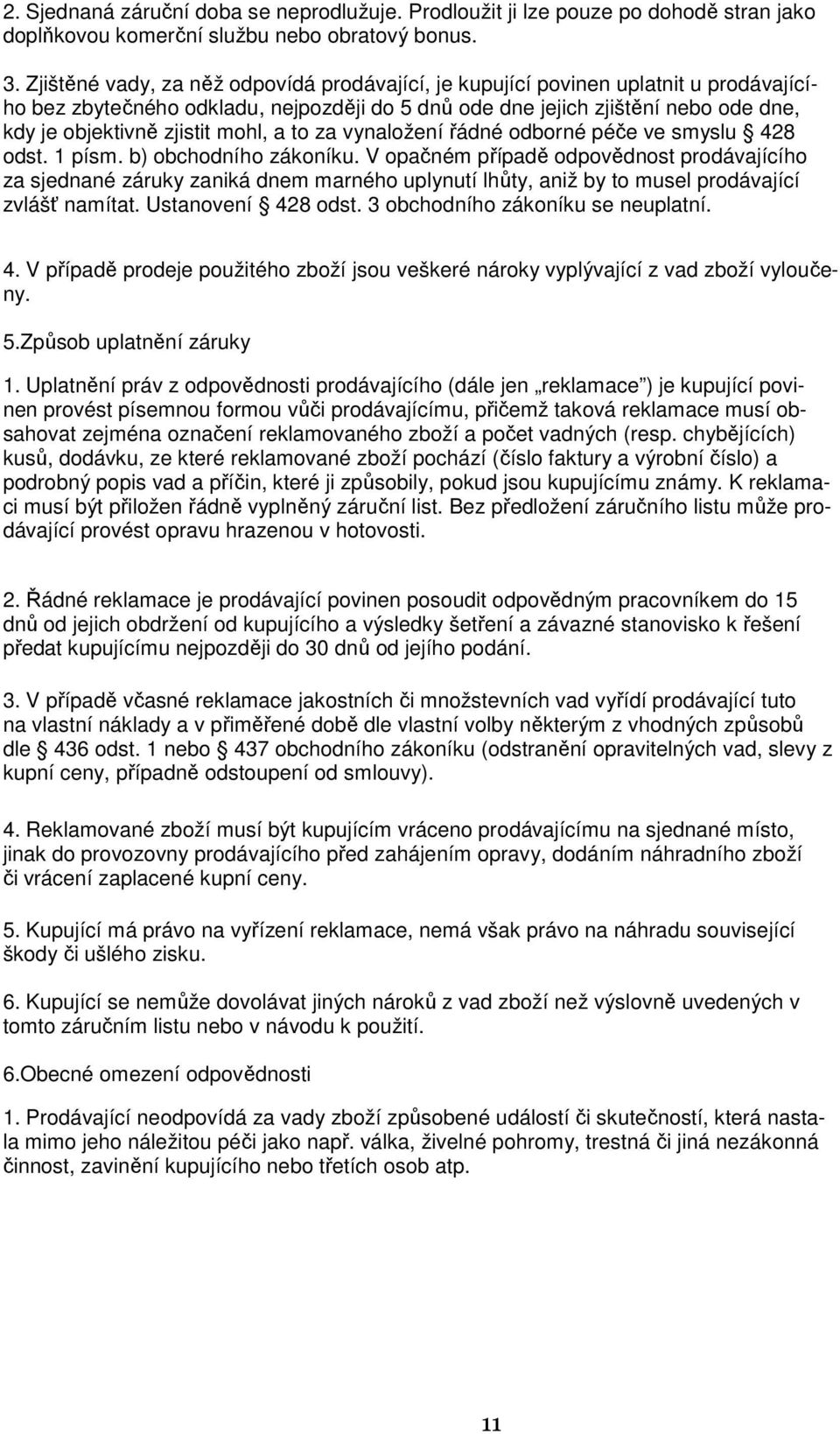 mohl, a to za vynaložení řádné odborné péče ve smyslu 428 odst. 1 písm. b) obchodního zákoníku.