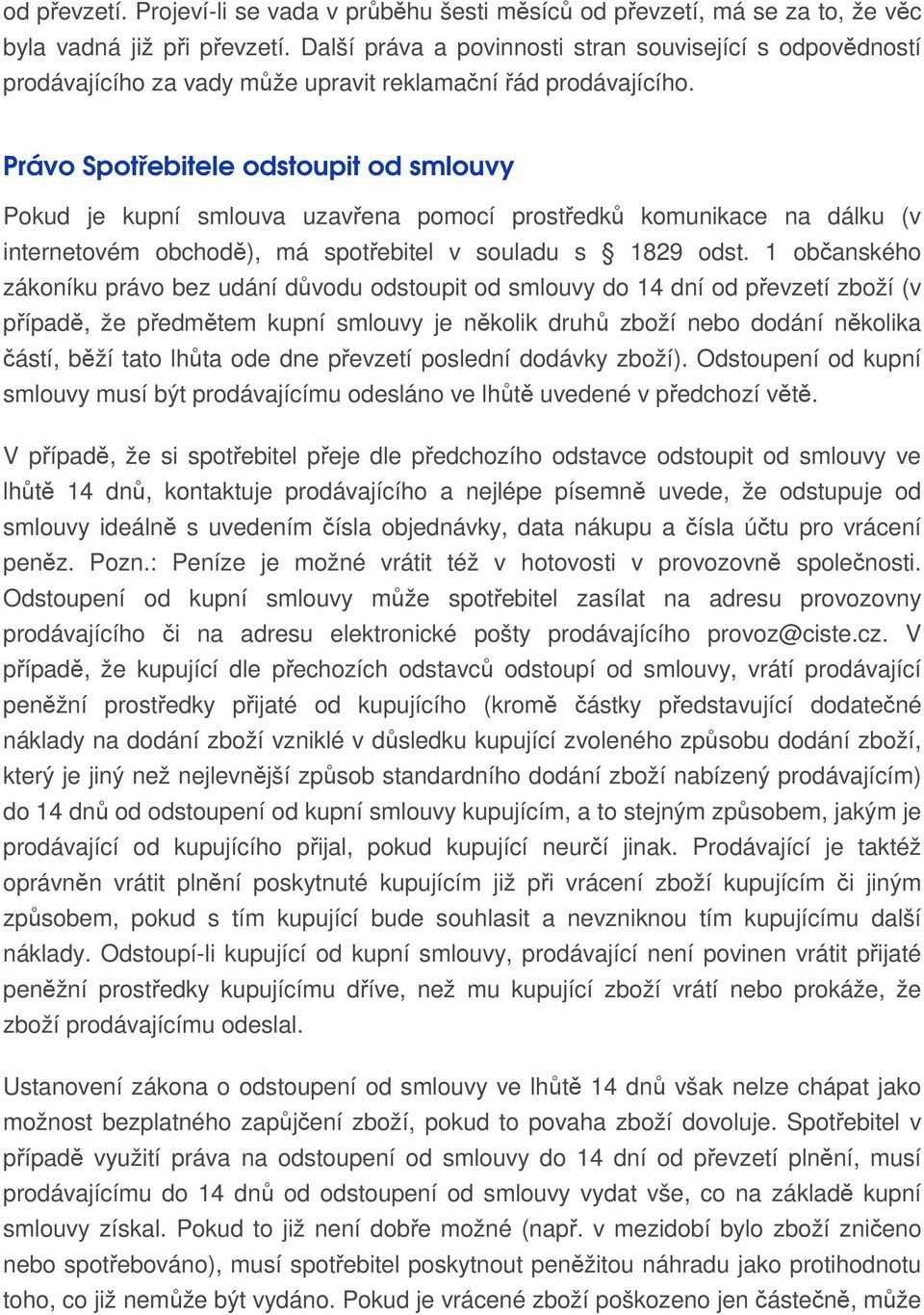 Právo Spotřebitele odstoupit od smlouvy Pokud je kupní smlouva uzavřena pomocí prostředků komunikace na dálku (v internetovém obchodě), má spotřebitel v souladu s 1829 odst.