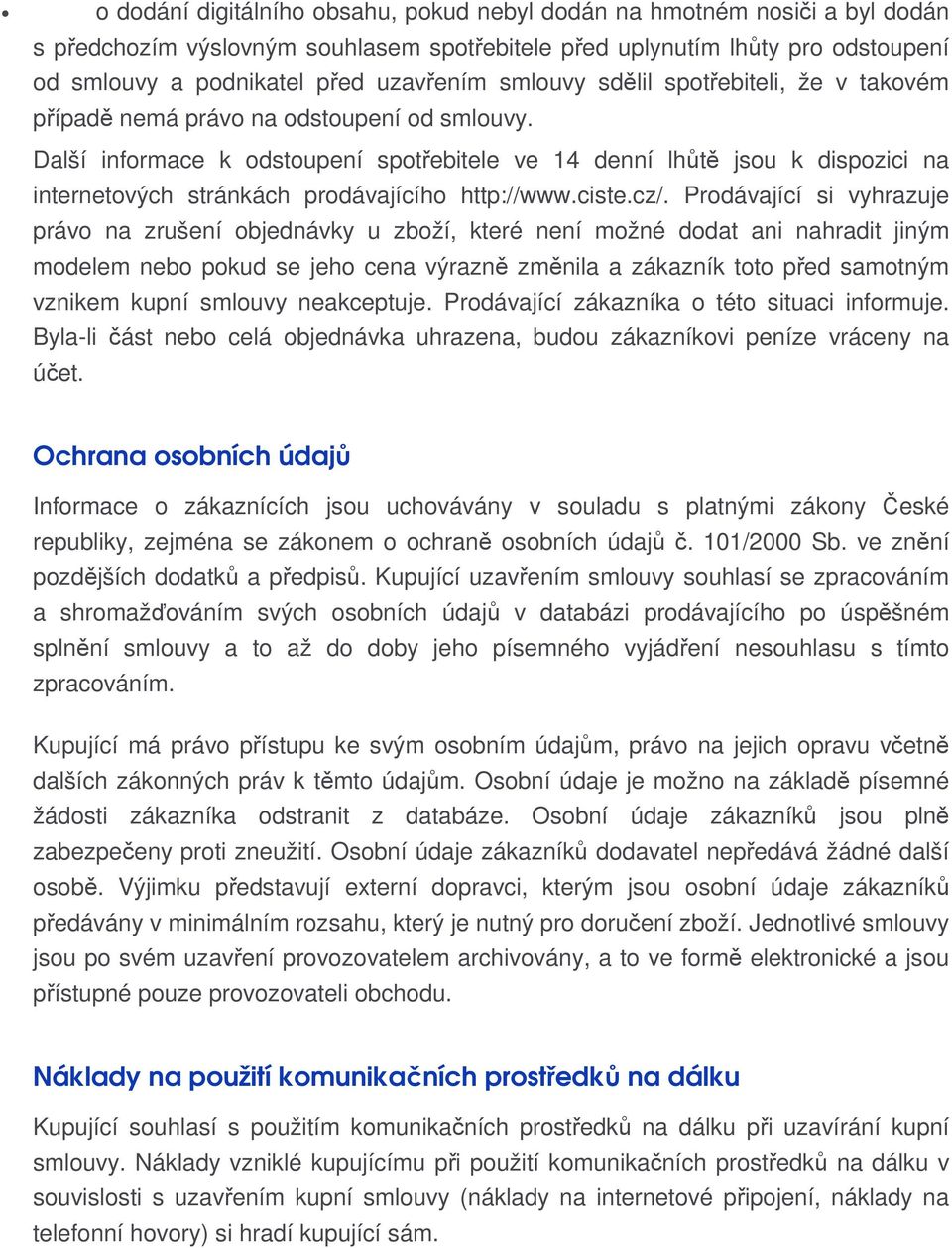 Další informace k odstoupení spotřebitele ve 14 denní lhůtě jsou k dispozici na internetových stránkách prodávajícího http://www.ciste.cz/.