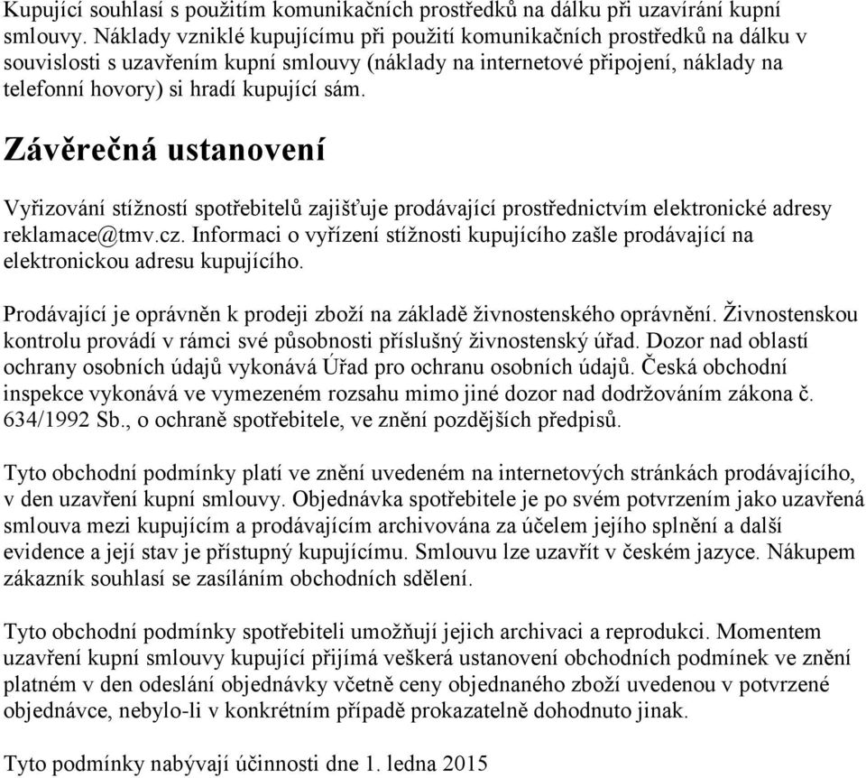 Závěrečná ustanovení Vyřizování stížností spotřebitelů zajišťuje prodávající prostřednictvím elektronické adresy reklamace@tmv.cz.