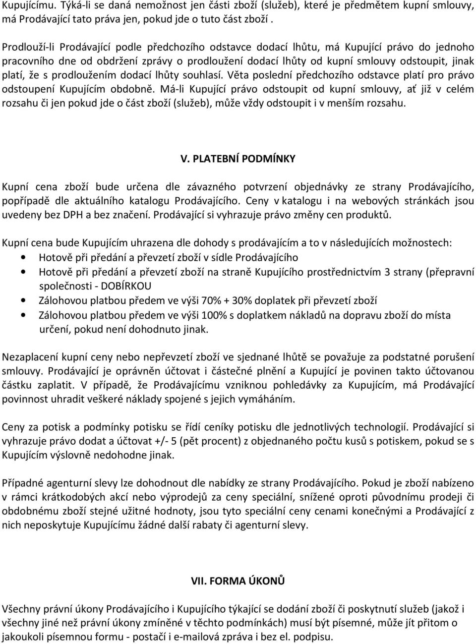 s prodloužením dodací lhůty souhlasí. Věta poslední předchozího odstavce platí pro právo odstoupení Kupujícím obdobně.