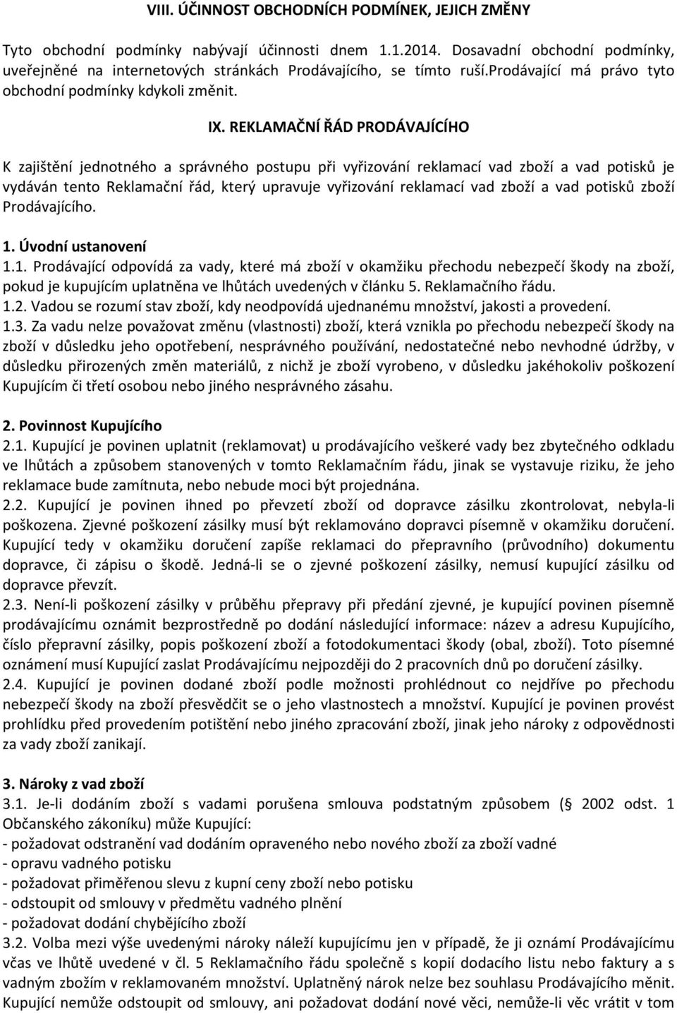 REKLAMAČNÍ ŘÁD PRODÁVAJÍCÍHO K zajištění jednotného a správného postupu při vyřizování reklamací vad zboží a vad potisků je vydáván tento Reklamační řád, který upravuje vyřizování reklamací vad zboží