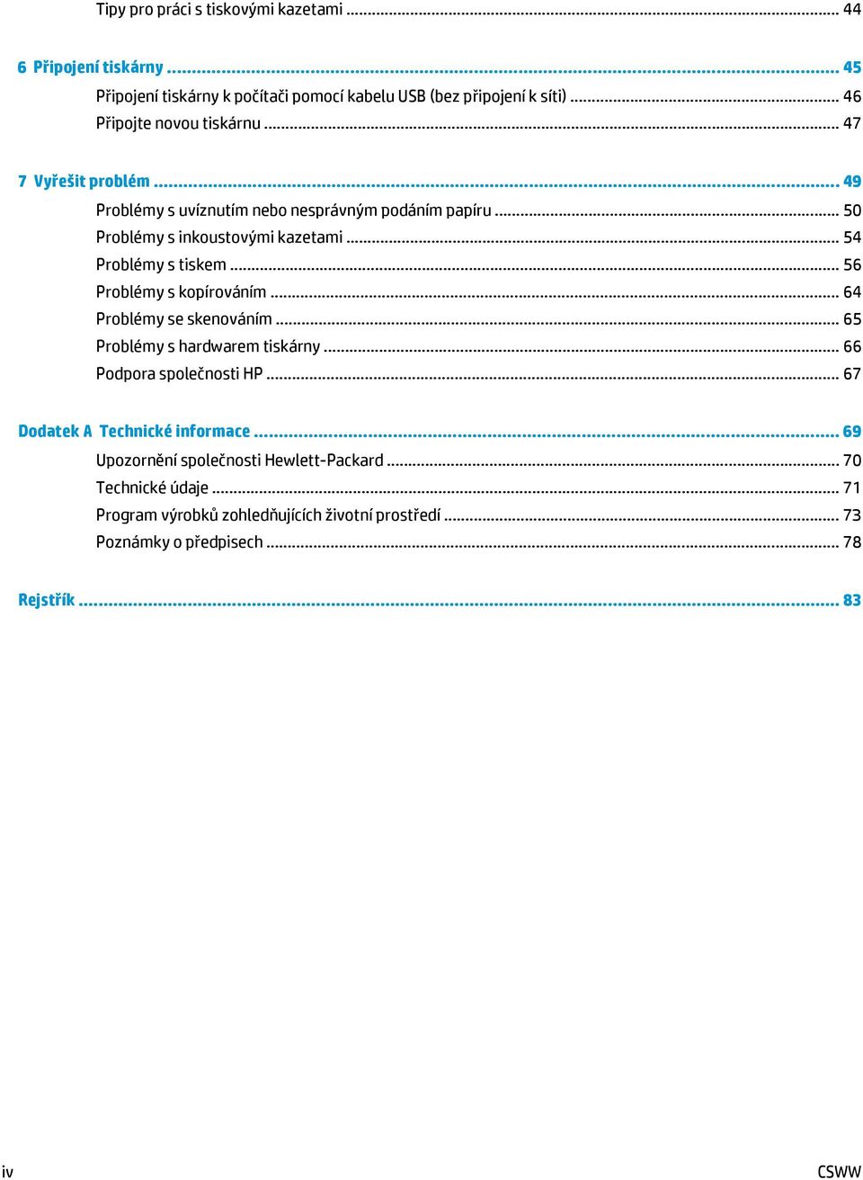 .. 54 Problémy s tiskem... 56 Problémy s kopírováním... 64 Problémy se skenováním... 65 Problémy s hardwarem tiskárny... 66 Podpora společnosti HP.