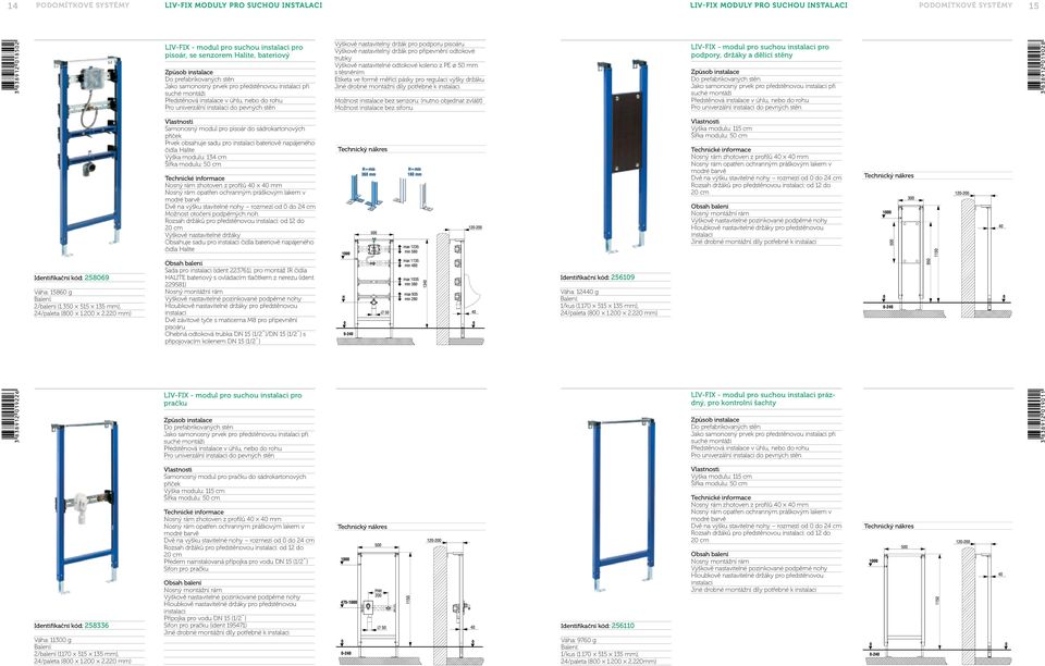 Etiketa ve formě měřící pásky pro regulaci výšky držáku Možnost instalace bez senzoru: (nutno objednat zvlášť) Možnost instalace bez sifonu LIV-FIX - modul pro suchou pro podpory, držáky a dělící