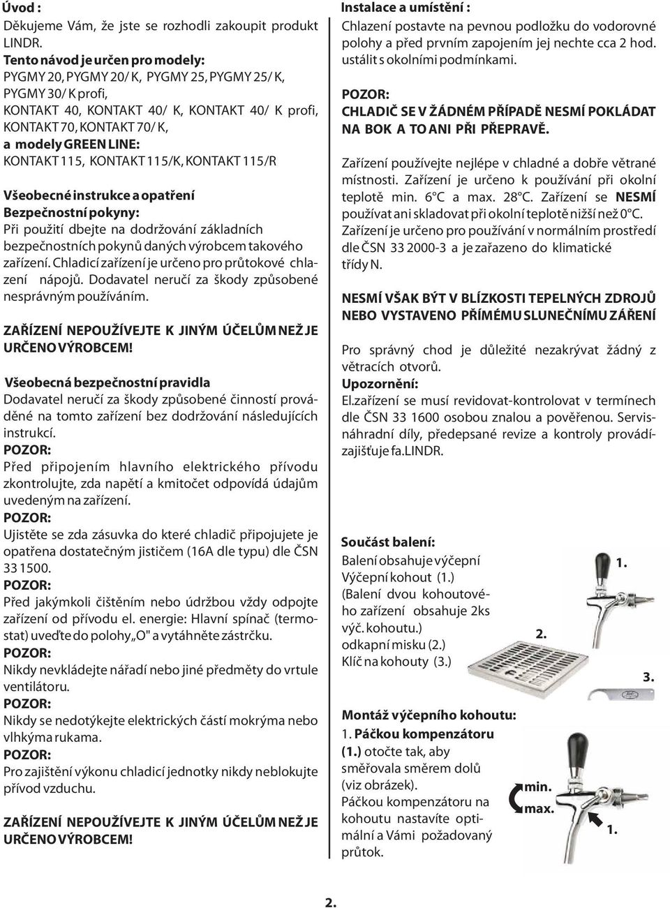 115, KONTAKT 115/K, KONTAKT 115/R Všeobecné instrukce a opatření Bezpečnostní pokyny: Při použití dbejte na dodržování základních bezpečnostních pokynů daných výrobcem takového zařízení.