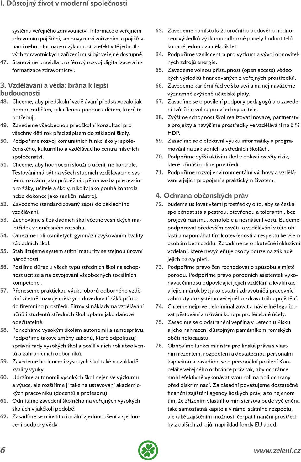 Stanovíme pravidla pro férový rozvoj digitalizace a informatizace zdravotnictví. 3. Vzdělávání a věda: brána k lepší budoucnosti 48.