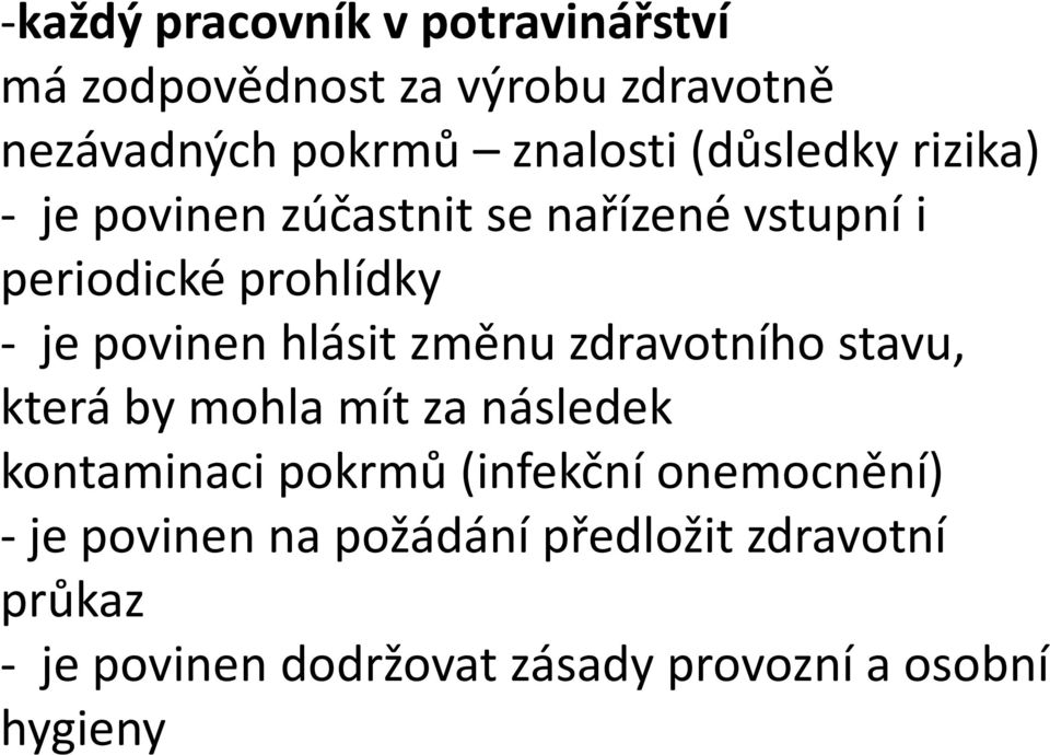 hlásit změnu zdravotního stavu, která by mohla mít za následek kontaminaci pokrmů (infekční