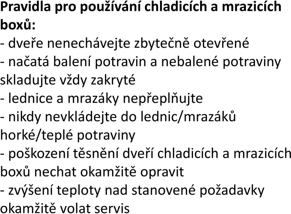 nepřeplňujte - nikdy nevkládejte do lednic/mrazáků horké/teplé potraviny - poškození těsnění dveří