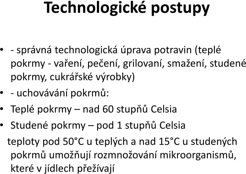 pokrmy nad 60 stupňů Celsia Studené pokrmy pod 1 stupňů Celsia teploty pod 50 C u teplých