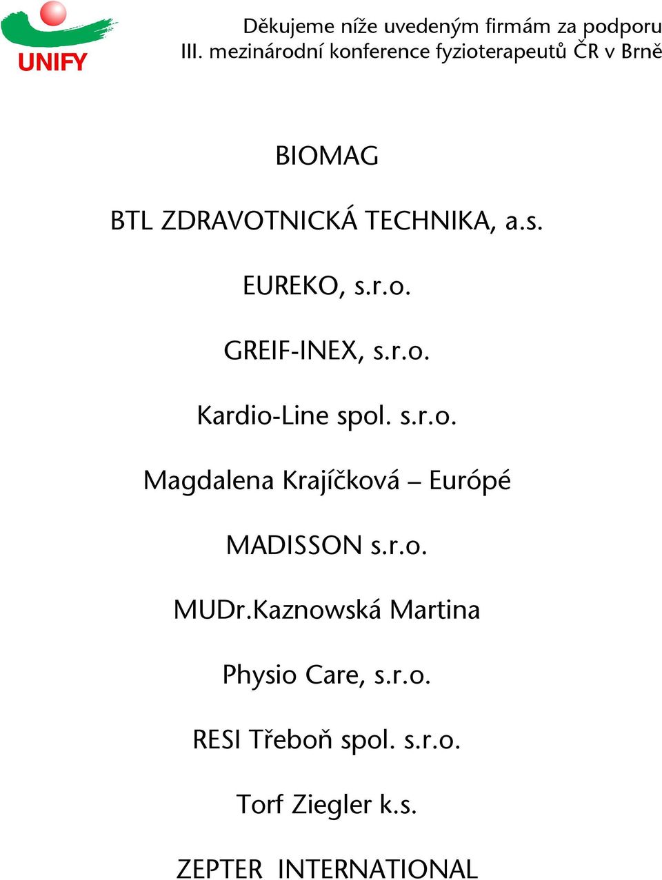 EUREKO, s.r.o. GREIF-INEX, s.r.o. Kardio-Line spol. s.r.o. Magdalena Krajíčková Európé MADISSON s.