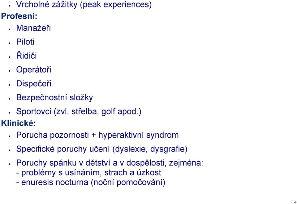 ) Klinické: Porucha pozornosti + hyperaktivní syndrom Specifické poruchy učení (dyslexie,