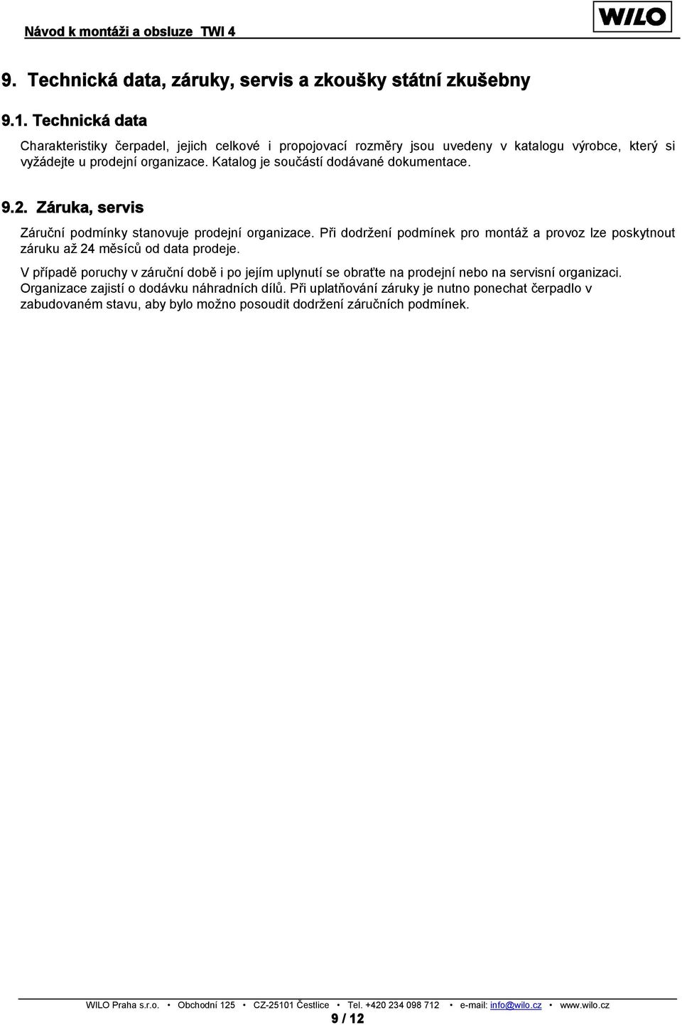 Katalog je součástí dodávané dokumentace. 9.2. Záruka, servis Záruční podmínky stanovuje prodejní organizace.