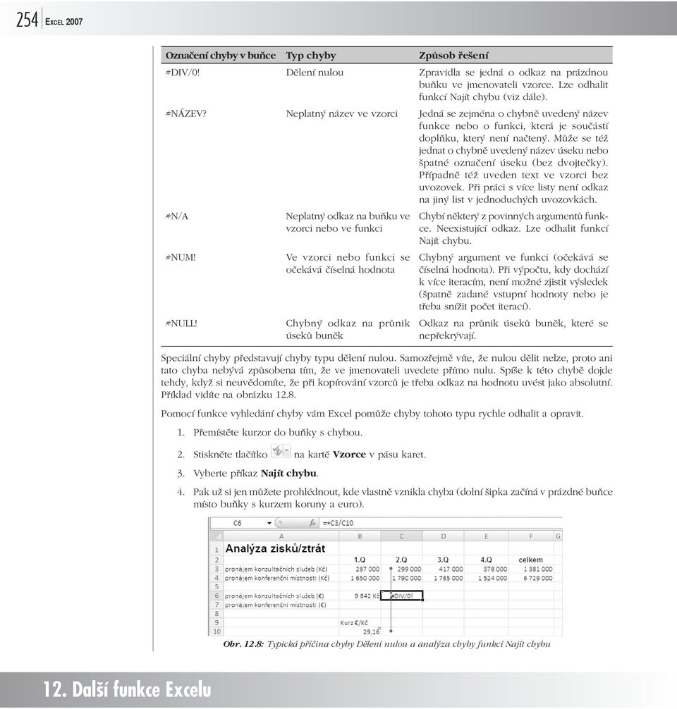 Může se též jednat o chybně uvedený název úseku nebo špatné označení úseku (bez dvojtečky). Případně též uveden text ve vzorci bez uvozovek.
