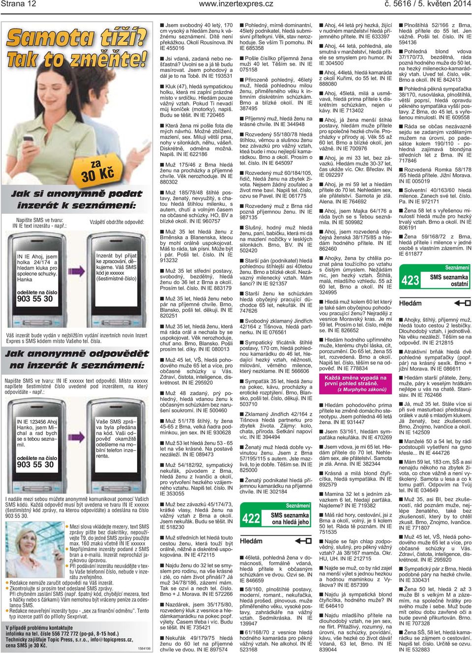 Váš SMS kód je xxxxxx (šestimístné číslo) Váš inzerát bude vydán v nejbližším vydání inzertních novin Inzert Expres s SMS kódem místo Vašeho tel. čísla.