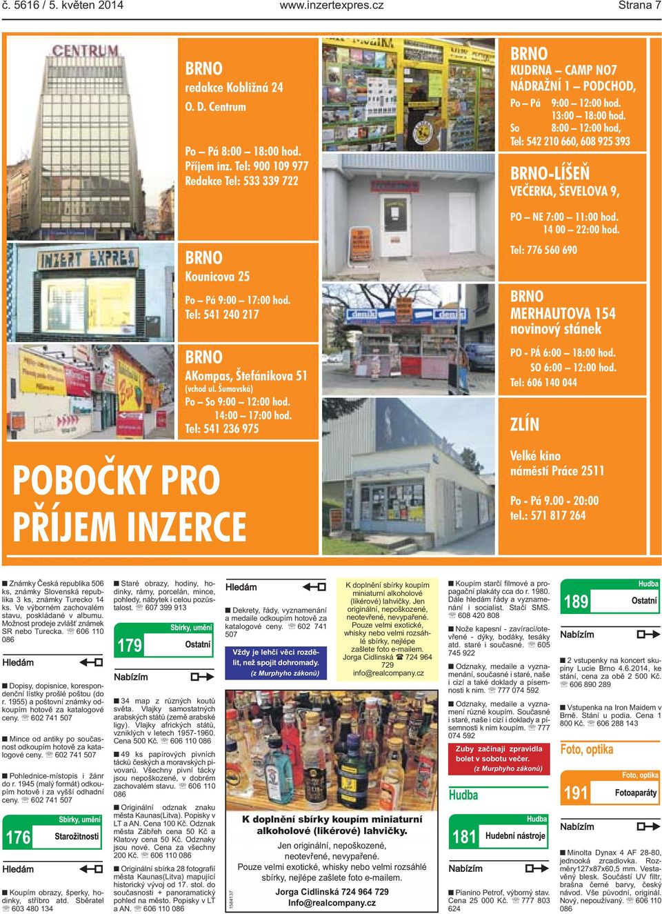 Tel: 541 236 975 PŘÍJEM INZERCE BRNO KUDRNA CAMP NO7 NÁDRAŽNÍ 1 PODCHOD, Po Pá 9:00 12:00 hod. 13:00 18:00 hod.