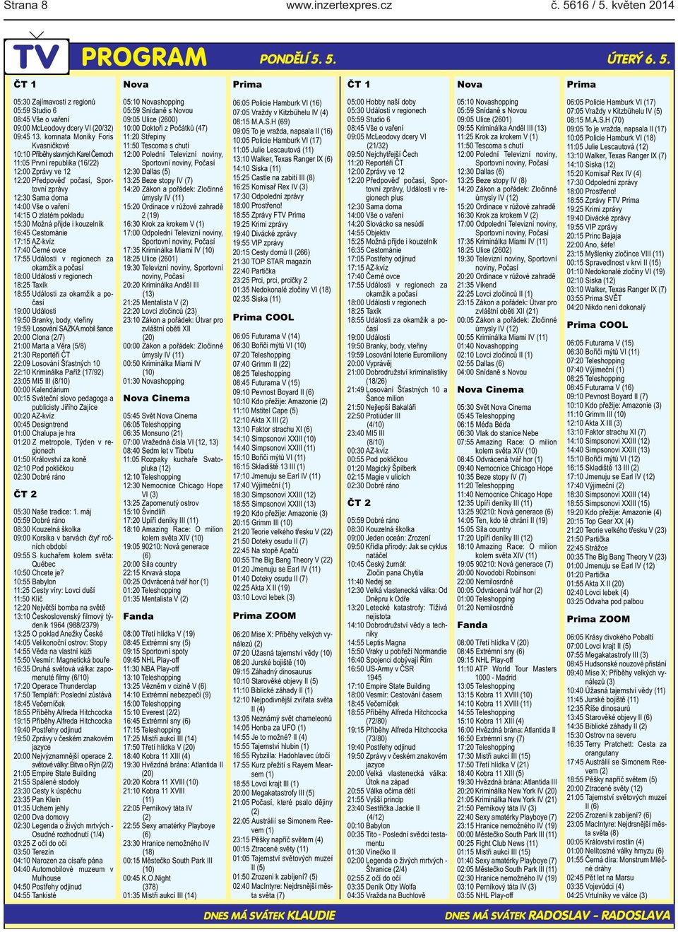 14:15 O zlatém pokladu 15:30 Možná přijde i kouzelník 16:45 Cestománie 17:15 AZ-kvíz 17:40 Černé ovce 17:55 Události v regionech za okamžik a počasí 18:00 Události v regionech 18:25 Taxík 18:55