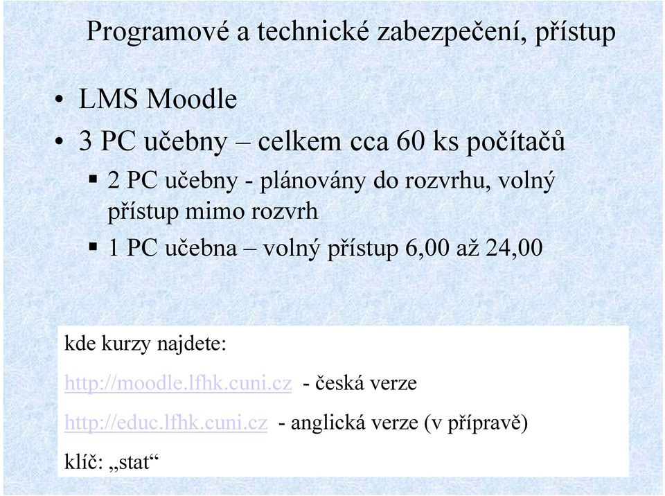 PC učebna volný přístup 6,00 až 24,00 kde kurzy najdete: http://moodle.lfhk.