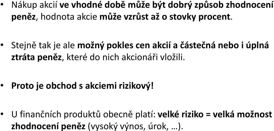 Stejně tak je ale možný pokles cen akcií a částečná nebo i úplná ztráta peněz, které do