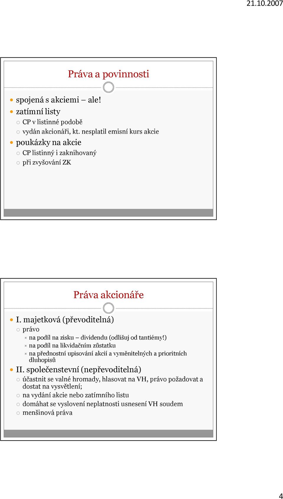 majetková (převoditelná) právo na podíl na zisku dividendu (odlišuj od tantiémy!