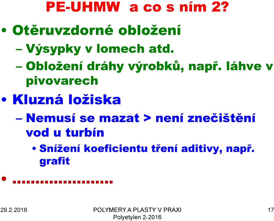 Obloţení dráhy výrobků, např.