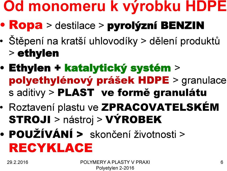 polyethylénový prášek HDPE > granulace s aditivy > PLAST ve formě granulátu