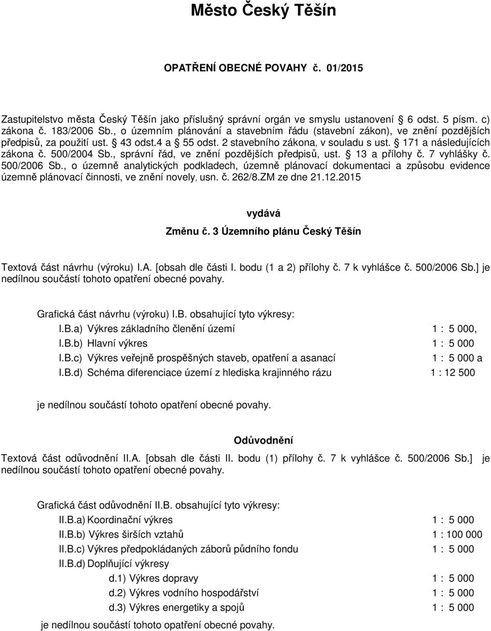 500/2004 Sb., správní řád, ve znění pozdějších předpisů, ust. 13 a přílohy č. 7 vyhlášky č. 500/2006 Sb.