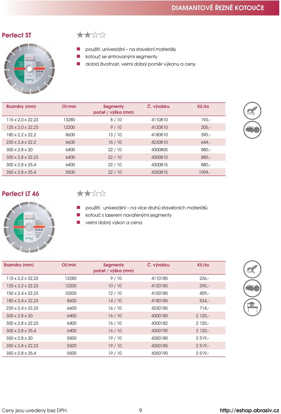 880,- 300 x 2,8 x 25,4 6400 22 / 10 4300815 880,- 350 x 2,8 x 25,4 5500 22 / 10 4350815 1094,- Perfect LT 46 použití: univerzální na více druhů stavebních materiálů kotouč s laserem navařenými