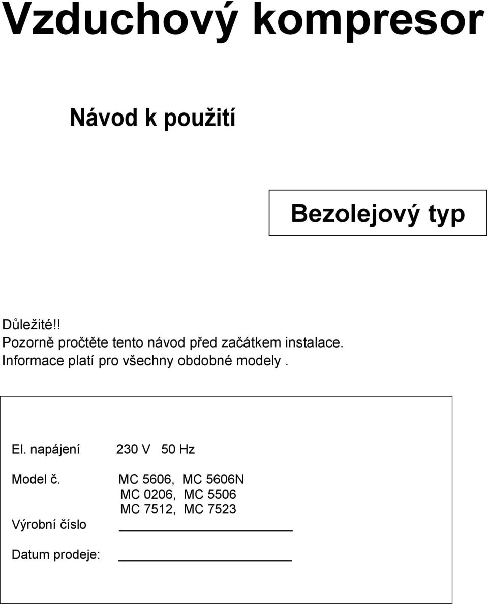 Informace platí pro všechny obdobné modely. El. napájení Model č.