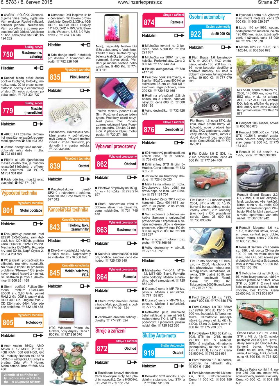20 let praxe, samostatnost, poctivý a ekonomický přístup. Zlín nebo ubytování po dobu směn. 737 334 737 AKCE 4+1 zdarma.