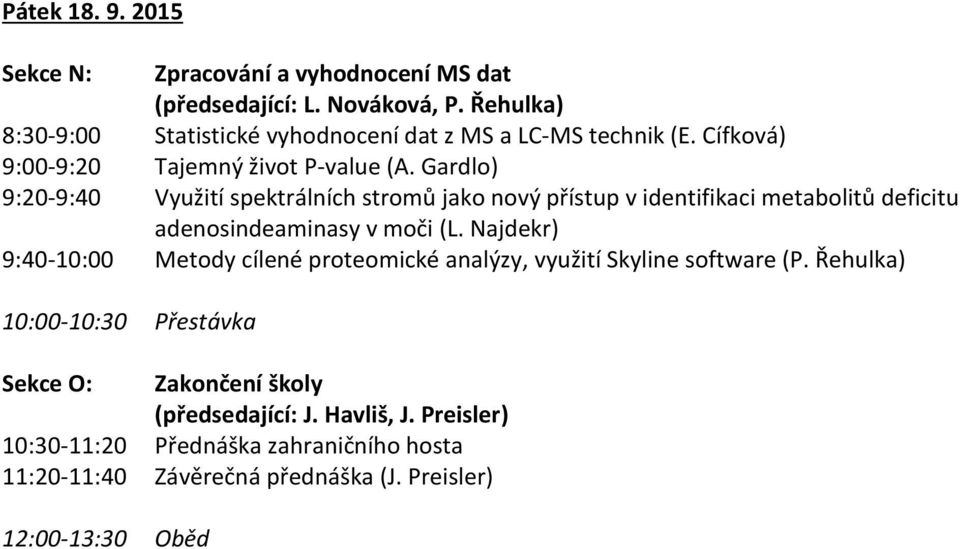 Gardlo) 9:20-9:40 Využití spektrálních stromů jako nový přístup v identifikaci metabolitů deficitu adenosindeaminasy v moči (L.