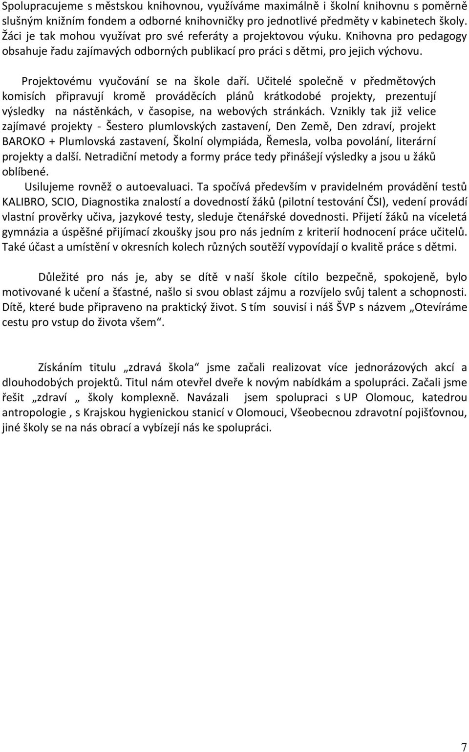 Projektovému vyučování se na škole daří.