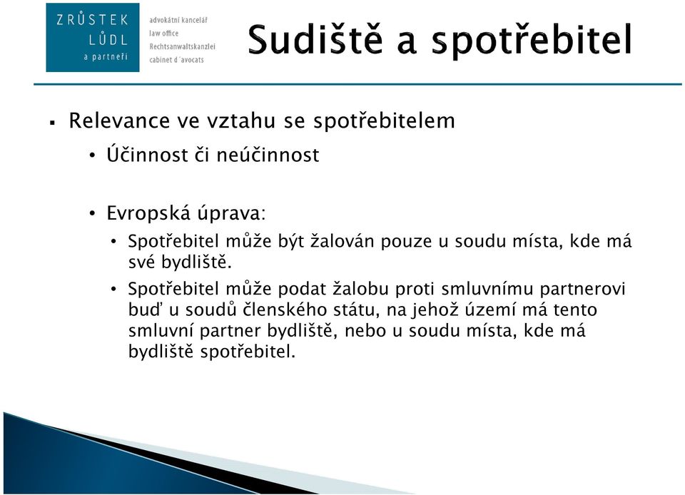 Spotřebitel může podat žalobu proti smluvnímu partnerovi buď u soudů členského