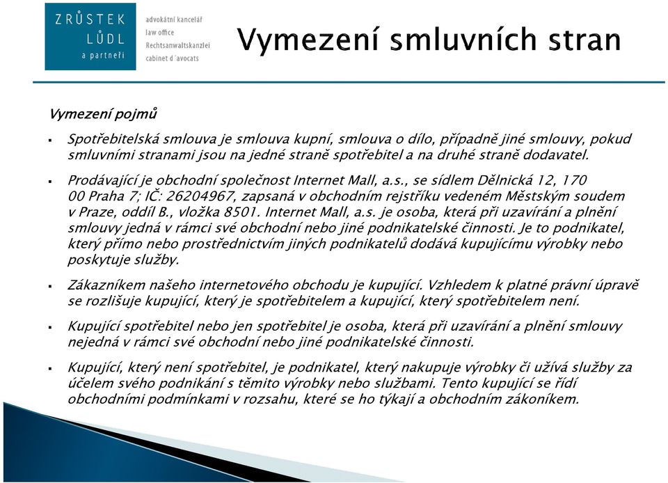 Internet Mall, a.s. je osoba, která při uzavírání a plnění smlouvy jedná v rámci své obchodní nebo jiné podnikatelské činnosti.