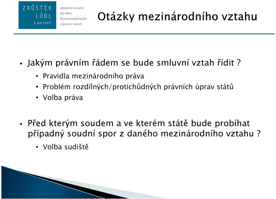 právních úprav států Volba práva Před kterým soudem a ve kterém