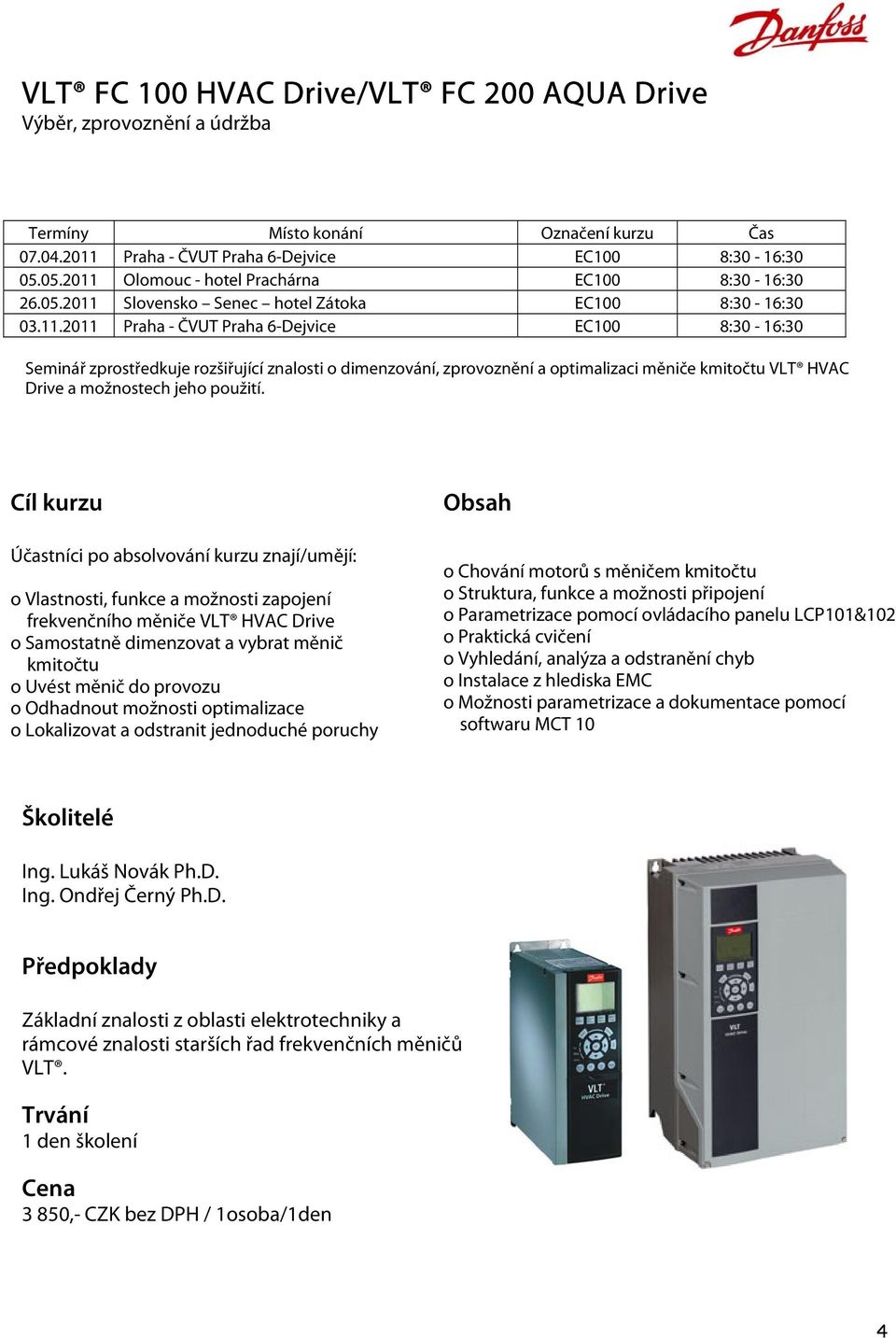 Olomouc - hotel Prachárna EC100 8:30-16:30 26.Slovensko Senec hotel Zátoka EC100 8:30-16:30 03.11.