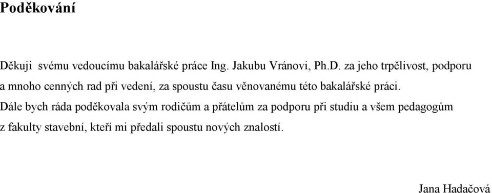 za jeho trpělivost, podporu a mnoho cenných rad při vedení, za spoustu času věnovanému