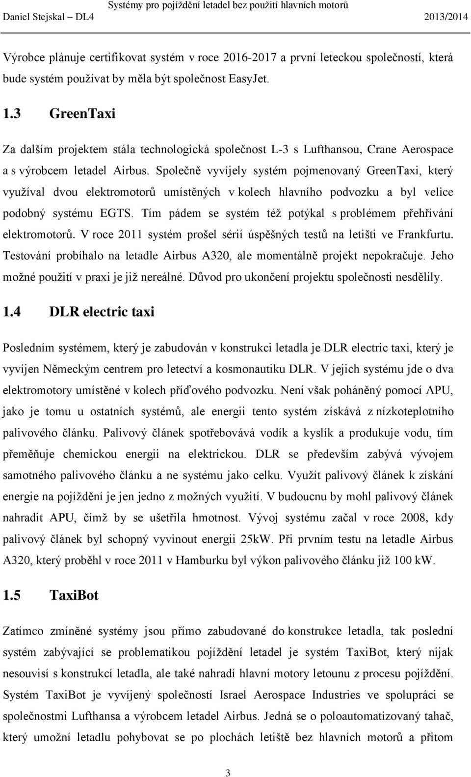 Společně vyvíjely systém pojmenovaný GreenTaxi, který využíval dvou elektromotorů umístěných v kolech hlavního podvozku a byl velice podobný systému EGTS.