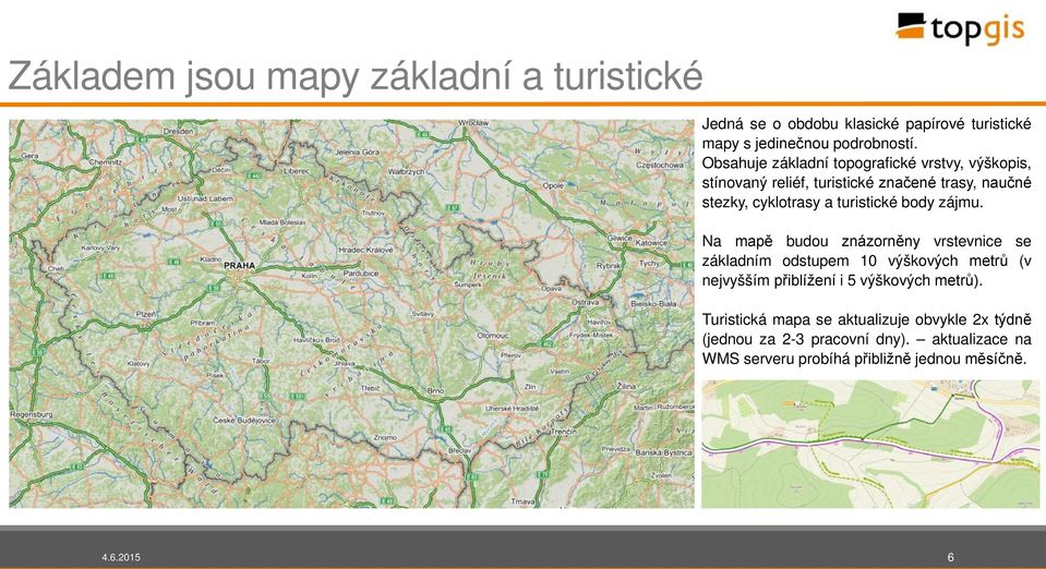 body zájmu. Na mapě budou znázorněny vrstevnice se základním odstupem 10 výškových metrů (v nejvyšším přiblížení i 5 výškových metrů).