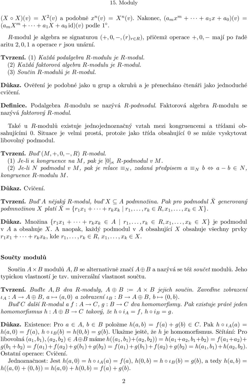 (2) Každá faktorová algebra R-modulu je R-modul. (3) Součin R-modulů je R-modul. Důkaz. Ověření je podobné jako u grup a okruhů a je přenecháno čtenáři jako jednoduché cvičení. Definice.