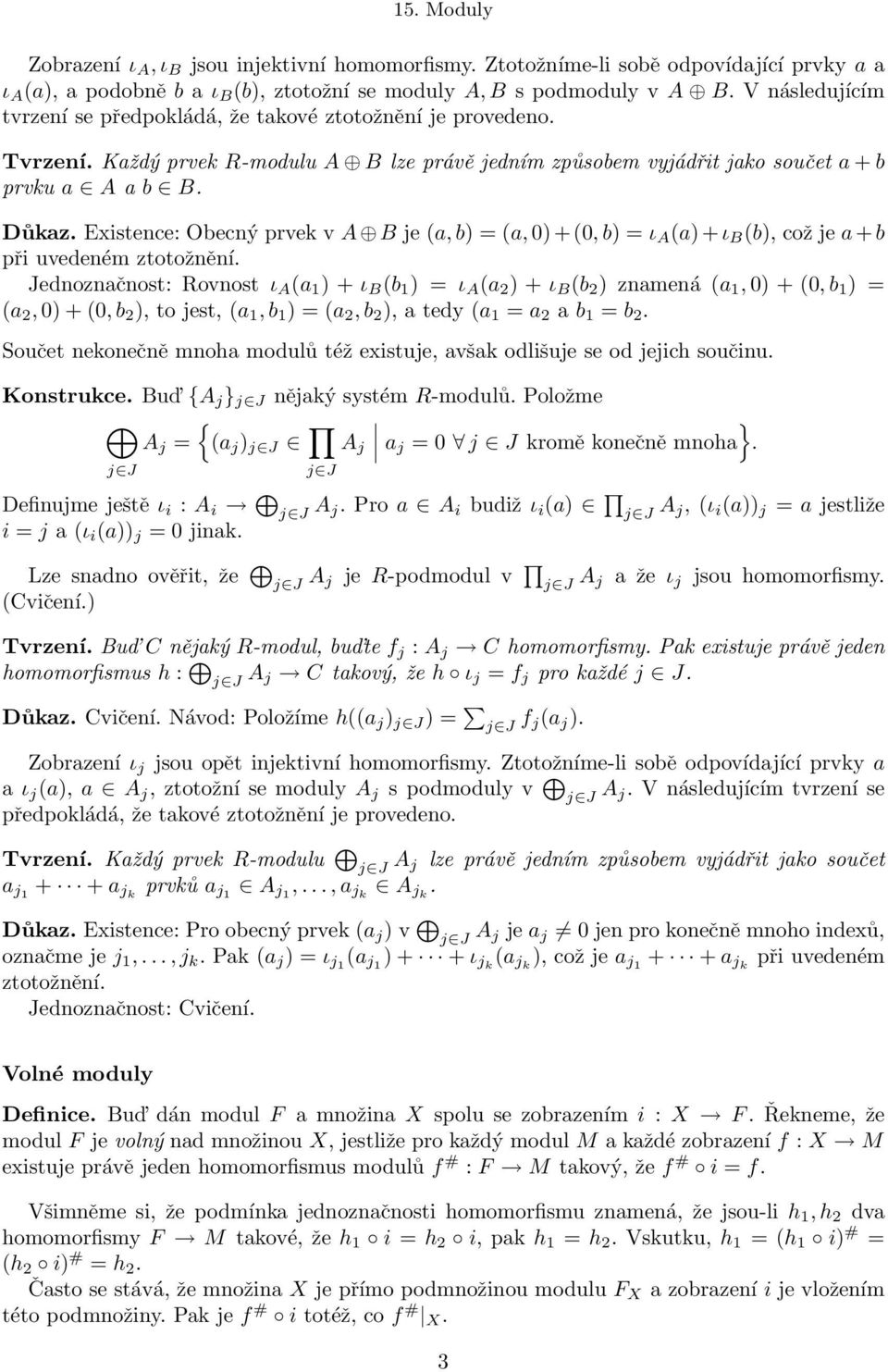 Existence: Obecný prvek v A B je (a, b) = (a, 0) + (0, b) = ι A (a) + ι B (b), což je a + b při uvedeném ztotožnění.
