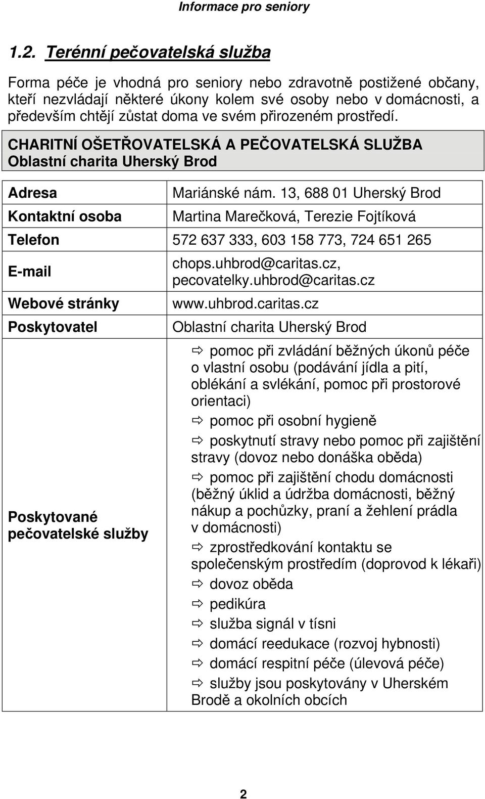 přirozeném prostředí. CHARITNÍ OŠETŘOVATELSKÁ A PEČOVATELSKÁ SLUŽBA Oblastní charita Uherský Brod Mariánské nám.