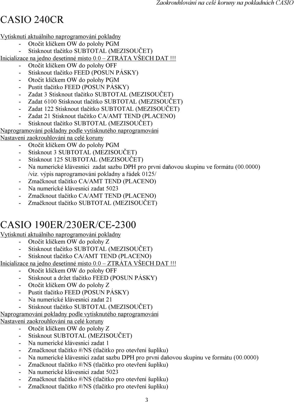 výpis naprogramování pokladny a řádek 0125/ CASIO 190ER/230ER/CE-2300 - Stisknout tlačítko CA/AMT TEND (PLACENO) -