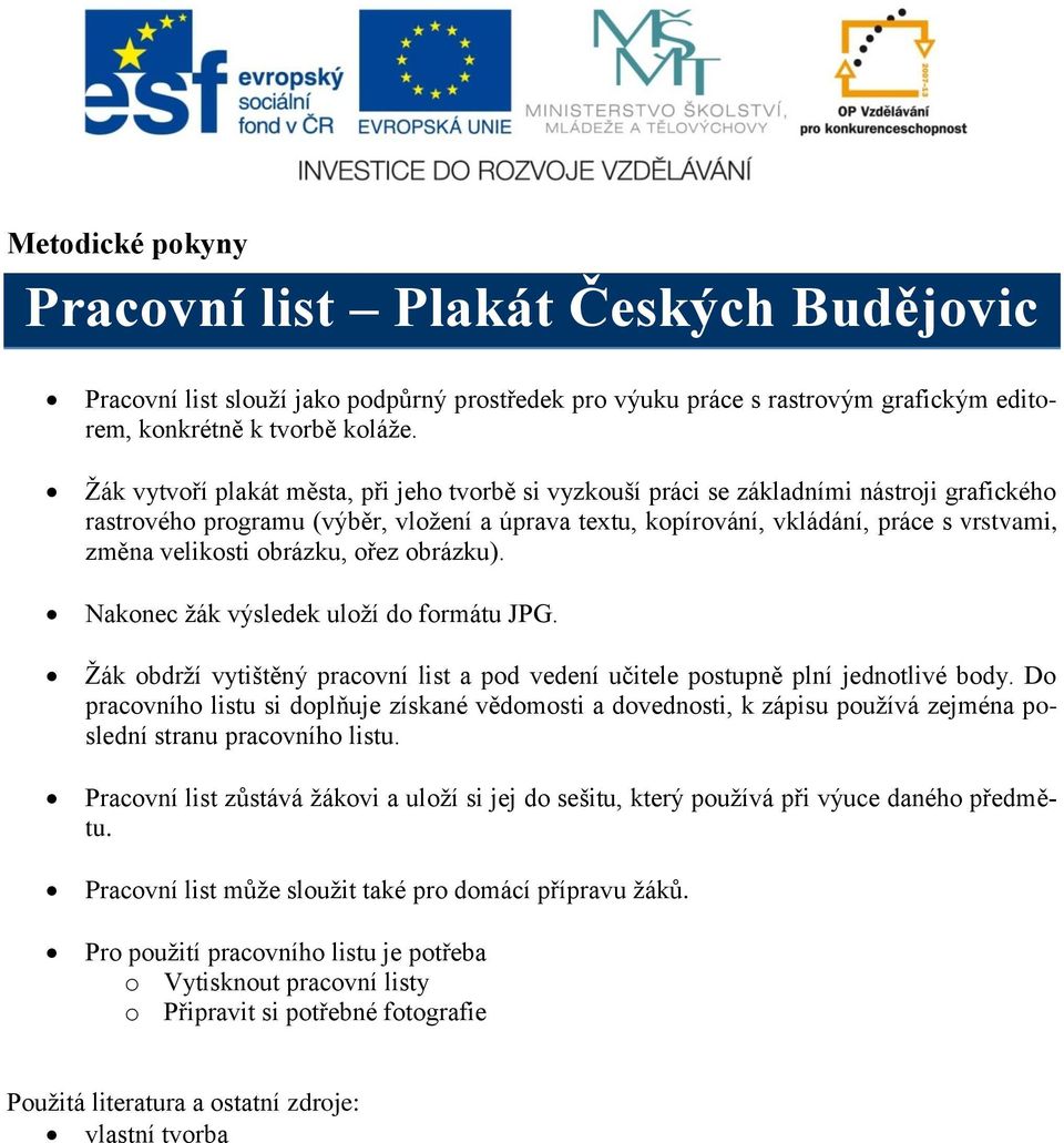 velikosti obrázku, ořez obrázku). Nakonec žák výsledek uloží do formátu JPG. Žák obdrží vytištěný pracovní list a pod vedení učitele postupně plní jednotlivé body.